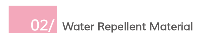 02/ Water Repellent Material